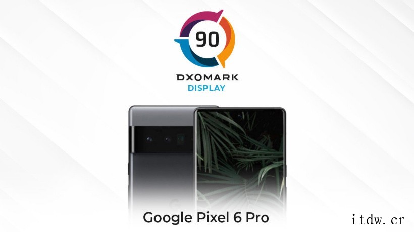 谷歌 Pixel 6 Pro DXOMARK 屏幕评分 90